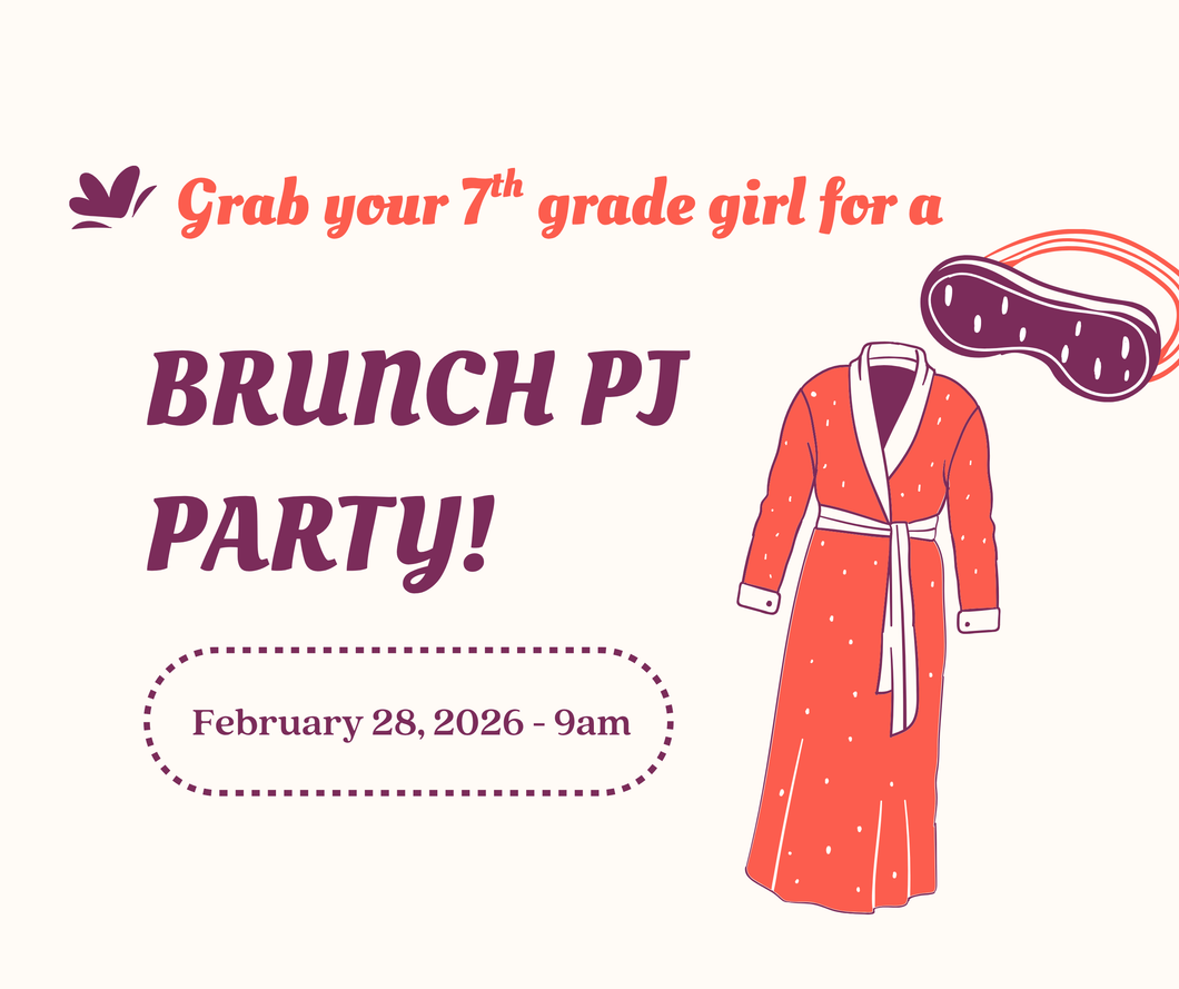 Brunchin’ in Our PJs: A Mother - 7th grade Daughter Spring Social