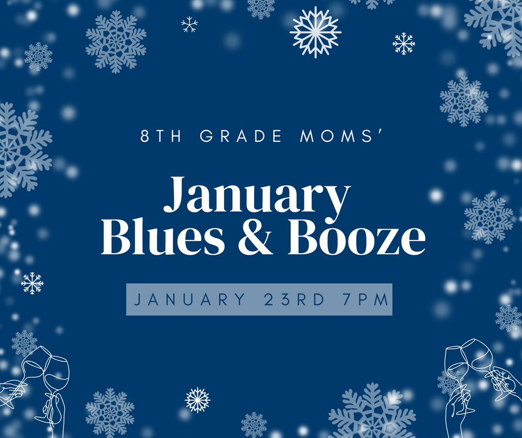 8th Grade Moms January Blues and Booze